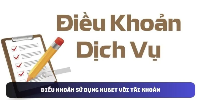 Điều khoản sử dụng HUBET với tài khoản