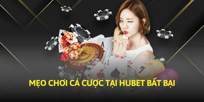 Mẹo Chơi Cá Cược Hubet Bất Bại Bí Kíp Độc Quyền Từ Cao Thủ