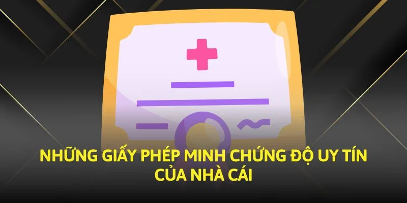 Những giấy phép minh chứng độ uy tín của nhà cái