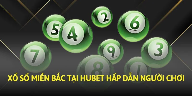 Xổ số miền Bắc tại Hubet hấp dẫn người chơi