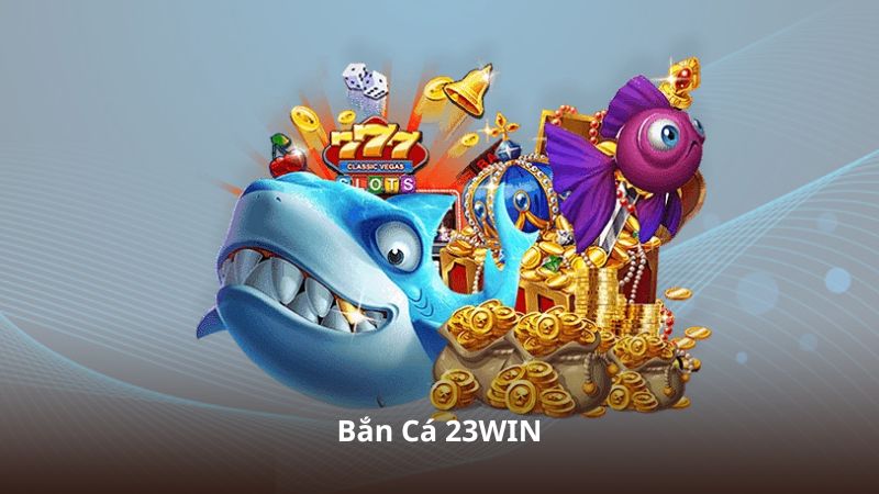 Bắn Cá 23WIN – Hướng Dẫn Luật Chơi Và Các Loại Cá Trong Game