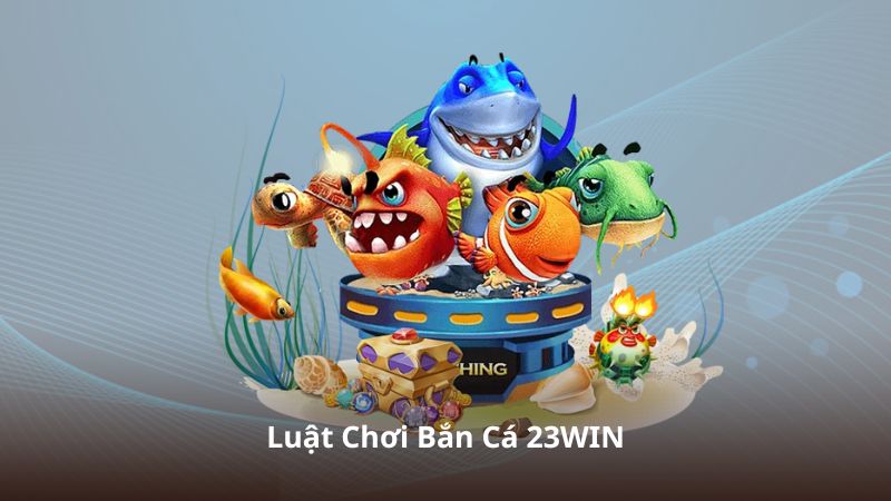 Luật Chơi Bắn Cá 23WIN